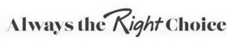 ALWAYS THE RIGHT CHOICE logo