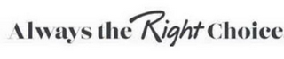 ALWAYS THE RIGHT CHOICE logo