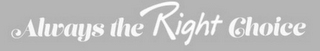 ALWAYS THE RIGHT CHOICE logo