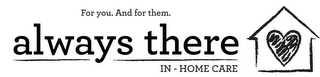 ALWAYS THERE IN-HOME CARE FOR YOU. AND FOR THEM. logo