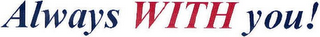 ALWAYS WITH YOU! logo
