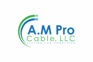 A.M PRO CABLE, LLC KEEPING YOU CONNECTED logo
