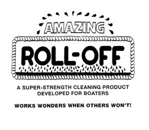 AMAZING ROLL-OFF A SUPER-STRENGTH CLEANING PRODUCT DEVELOPED FOR BOATERS WORKS WONDERS WHEN OTHERS WON'T! logo