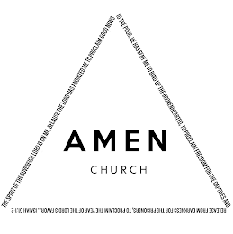 AMEN CHURCH THE SPIRIT OF THE SOVEREIGN LORD IS ON ME, BECAUSE THE LORD HAS ANOINTED ME TO PROCLAIM GOOD NEWS TO THE POOR. HE HAS SENT ME TO BIND UP THE BROKENHEARTED, TO PROCLAIM FREEDOM FOR THE CAPTIVES AND RELEASE FROM DARKNESS FOR THE PRISONERS, TO PROCLAIM THE YEAR OF THE LORD'S FAVOR . ISAIAH 61:1-2 logo