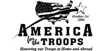 AMERICA FOR THE TROOPS HONORING OUR TROOPS AT HOME AND ABROAD OCTOBER 1ST 2006 logo
