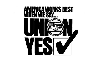 AMERICA WORKS BEST WHEN WE SAY... UNIONYES AMERICAN FEDERATION OF LABOR CONGRESS OF INDUSTRIAL ORGANIZATIONS AFL CIO logo