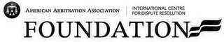 AMERICAN ARBITRATION ASSOCIATION INTERNATIONAL CENTRE FOR DISPUTE RESOLUTION FOUNDATION logo