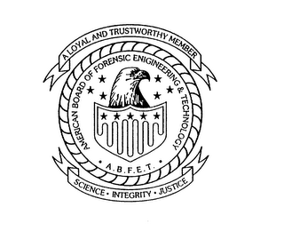 AMERICAN BOARD OF FORENSIC ENGINEERING & TECHNOLOGY A.B.F.E.T. A LOYAL AND TRUSTWORTHY MEMBER SCIENCE-INTEGRITY-JUSTICE logo
