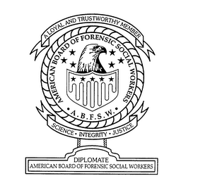 AMERICAN BOARD OF FORENSIC SOCIAL WORKERS A.B.F.S.W.  A LOYAL AND TRUSTWORTHY MEMBER SCIENCE INTEGRITY JUSTICE DIPLOMATE AMERICAN BOARD OF FORENSIC SOCIAL WORKERS logo
