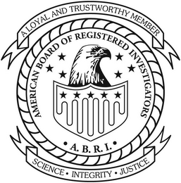 AMERICAN BOARD OF REGISTERED INVESTIGATORS A.B.R.I. A LOYAL AND TRUSTWORTHY MEMBER SCIENCE · INTEGRITY · JUSTICE logo