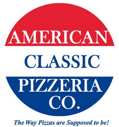 AMERICAN CLASSIC PIZZERIA CO. THE WAY PIZZAS ARE SUPPOSED TO BE!