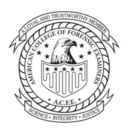AMERICAN COLLEGE OF FORENSIC EXAMINERS · A.C.F.E. · A LOYAL AND TRUSTWORTHY MEMBER SCIENCE · INTEGRITY · JUSTICE logo
