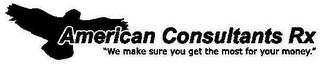 AMERICAN CONSULTANTS RX "WE MAKE SURE YOU GET THE MOST FOR YOUR MONEY." logo