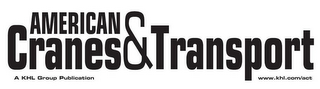 AMERICAN CRANES & TRANSPORT WWW.KHL.COM/ACT A KHL GROUP PUBLICATION logo