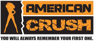 AMERICAN CRUSH YOU WILL ALWAYS REMEMBER YOUR FIRST ONE. logo