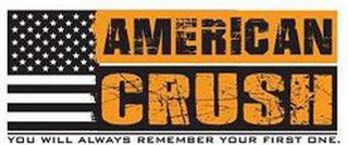 AMERICAN CRUSH YOU WILL ALWAYS REMEMBERYOUR FIRST ONE. logo