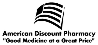 AMERICAN DISCOUNT PHARMACY "GOOD MEDICINE AT A GREAT PRICE" logo