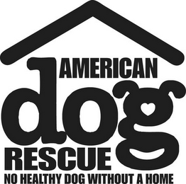 AMERICAN DOG RESCUE NO HEALTHY DOG WITHOUT A HOME logo