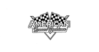 AMERICAN DREAM MACHINES