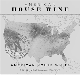 AMERICAN HOUSE WINE IN HOUSE WINE WE TRUST AMERICAN HOUSE WHITE 2016 CALIFORNIA USA logo