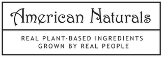 AMERICAN NATURALS REAL PLANT-BASED INGREDIENTS GROWN BY REAL PEOPLE logo