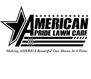 AMERICAN PRIDE LAWN CARE LLC III MAKING AMERICA BEAUTIFUL ONE HOME AT A TIME logo