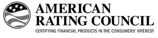 AMERICAN RATING COUNCIL CERTIFYING FINANCIAL PRODUCTS IN THE CONSUMERS' INTEREST logo
