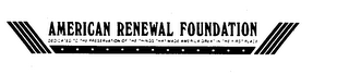AMERICAN RENEWAL FOUNDATION DEDICATED TO THE PRESERVATION OF THE THINGS THAT MADE AMERICA GREAT IN THE FIRST PLACE logo