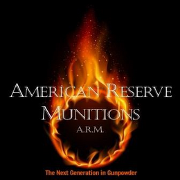 AMERICAN RESERVE MUNITIONS A.R.M. THE NEXT GENERATION IN GUNPOWDER logo