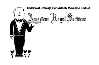 AMERICAN ROYAL SERVICES CONSISTENT QUALITY DEPENDABLE CARE AND SERVICE logo