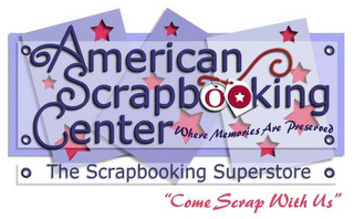 AMERICAN SCRAPBOOKING CENTER WHERE MEMORIES ARE PRESERVED THE SCRAPBOOKING SUPERSTORE "COME SCRAP WITH US" logo