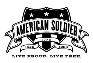 AMERICAN SOLDIER 1636 1775 1908 LIVE PROUD. LIVE FREE. logo