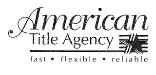 AMERICAN TITLE AGENCY FAST FLEXIBLE RELIABLE logo