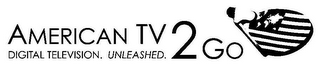 AMERICAN TV 2 GO DIGITAL TELEVISION. UNLEASHED. logo