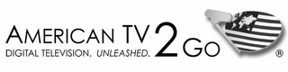 AMERICAN TV 2 GO DIGITAL TELEVISION. UNLEASHED. logo