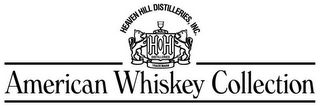 AMERICAN WHISKEY COLLECTION HEAVEN HILL DISTILLERIES, INC. H H DISTILLERIES TRADEMARK logo