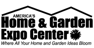 AMERICA'S HOME & GARDEN EXPO CENTER WHERE ALL YOUR HOME AND GARDEN IDEAS BLOOM logo