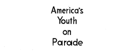 AMERICA'S YOUTH ON PARADE