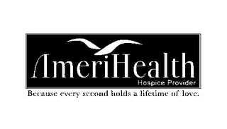 AMERIHEALTH HOSPICE PROVIDER BECAUSE EVERY SECOND HOLDS A LIFETIME OF LOVE. logo