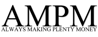 AMPM ALWAYS MAKING PLENTY MONEY logo