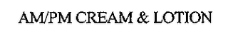 AM/PM CREAM & LOTION logo
