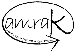 AMRAK MAYBE YOU'RE JUST NOT A GOOD PERSON logo