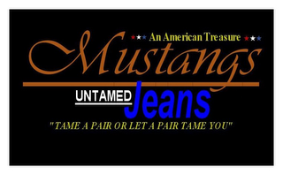 ***AN AMERICAN TREASURE*** MUSTANGS UNTAMED JEANS "TAME A PAIR OR LET A PAIR TAME YOU" logo