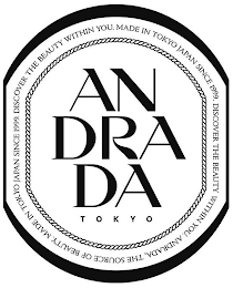 AN DRA DA TOKYO DISCOVER THE BEAUTY WITHIN YOU. MADE IN TOKYO JAPAN SINCE 1999. DISCOVER THE BEAUTY WITHIN YOU. ANDRADA, THE SOURCE OF BEAUTY. MADE IN TOKYO JAPAN SINCE 1999. logo