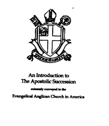AN INTRODUCTION TO THE APOSTOLIC SUCCESSION SOLEMNLY CONVEYED TO THE EVNGELICAL ANGLICAN CHURCH IN AMERICA logo