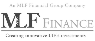 AN MLF FINANCIAL GROUP COMPANY MLF FINANCE CREATING INNOVATIVE LIFE INVESTMENTS logo