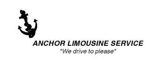 ANCHOR LIMOUSINE SERVICE "WE DRIVE TO PLEASE" logo