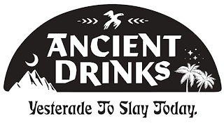 ANCIENT DRINKS YESTERADE TO SLAY TODAY. logo