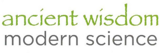 ANCIENT WISDOM MODERN SCIENCE