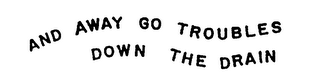 AND AWAY GO TROUBLES DOWN THE DRAIN logo